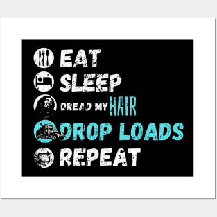 Eat Sleep Dread My Hair Drop Loads Repeat Posters and Art